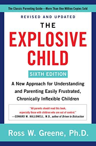 The Explosive Child [Sixth Edition]: A New Approach for Understanding and Parenting Easily Frustrated, Chronically Inflexible Children Cover