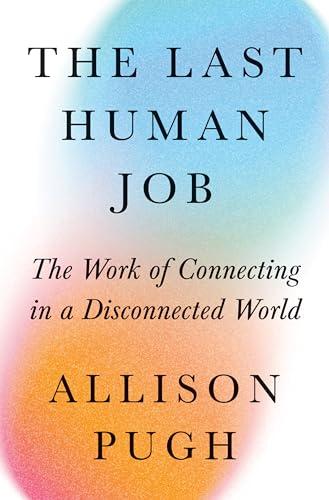 The Last Human Job: The Work of Connecting in a Disconnected World Cover