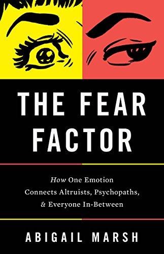 The Fear Factor: How One Emotion Connects Altruists, Psychopaths, and Everyone In-Between Cover