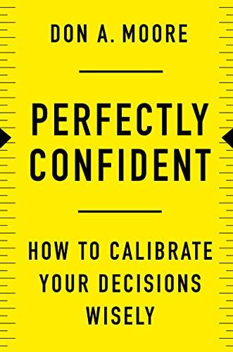 Perfectly Confident: How to Calibrate Your Decisions Wisely Cover