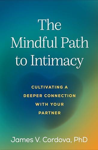 The Mindful Path to Intimacy: Cultivating a Deeper Connection with Your Partner Cover