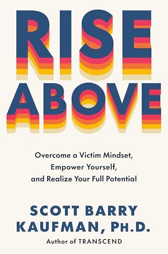 Rise Above: Overcome a Victim Mindset, Empower Yourself, and Realize Your Full Potential Cover