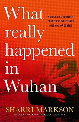 What Really Happened In Wuhan: A Virus Like No Other, Countless Infections, Millions of Deaths Cover