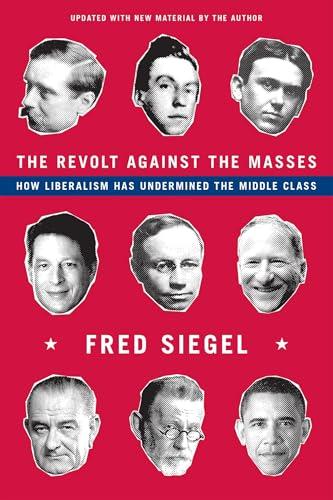 The Revolt Against the Masses: How Liberalism Has Undermined the Middle Class Cover