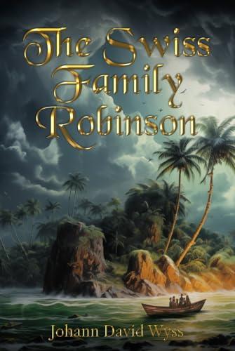 The Swiss Family Robinson (Illustrated): The Classic Edition with Original Illustrations Cover