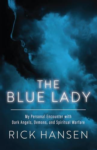 The Blue Lady: My Personal Encounter with Dark Angels, Demons, and Spiritual Warfare Cover