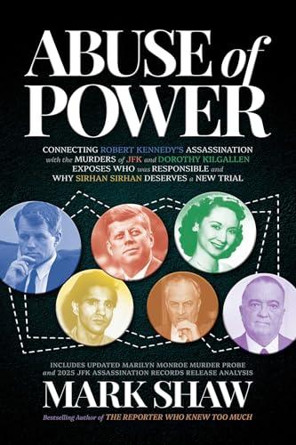 Abuse of Power: Connecting Robert Kennedy's Assassination with the Murders of JFK and Dorothy Kilgallen Exposes Who Was Responsible and Why Sirhan Sirhan Deserves a New Trial Cover