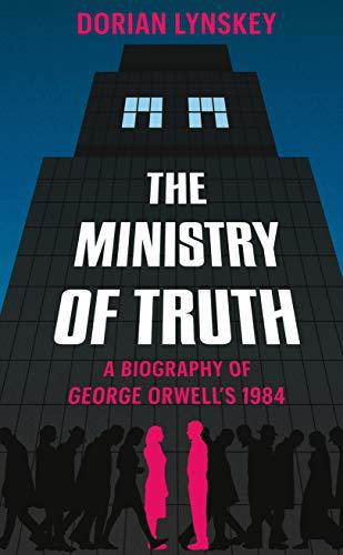 The Ministry of Truth: A Biography of George Orwell's 1984 Cover