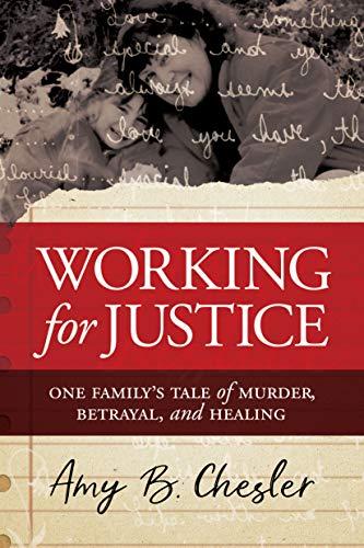 Working for Justice: One Family's Tale of Murder, Betrayal, and Healing cover