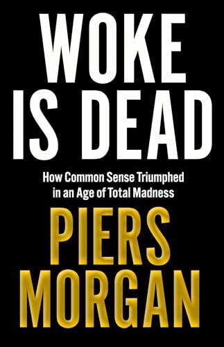 Woke Is Dead: How common sense triumphed in an age of total madness Cover