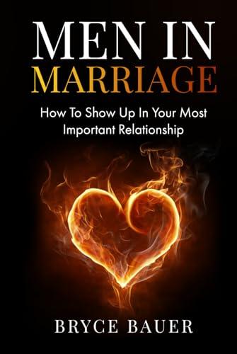 Men In Marriage: How To Show Up In Your Most Important Relationship Cover