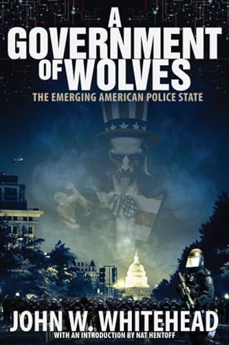 A Government of Wolves: The Emerging American Police State Cover