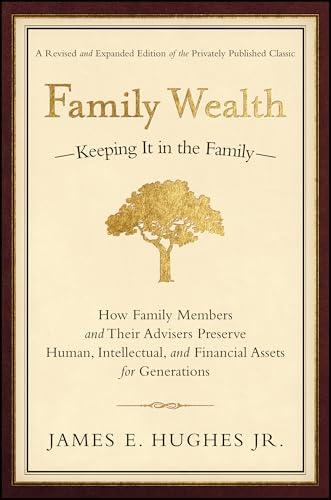 Family Wealth: Keeping It in the Family--How Family Members and Their Advisers Preserve Human, Intellectual, and Financial Assets for Generations Cover