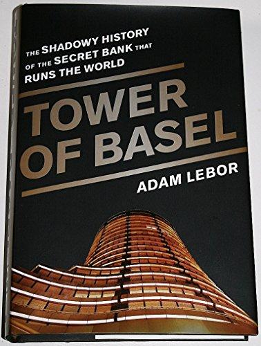 Tower of Basel: The Shadowy History of the Secret Bank that Runs the World Cover