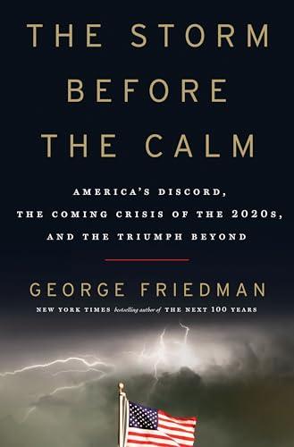 The Storm Before the Calm: America's Discord, the Coming Crisis of the 2020s, and the Triumph Beyond Cover
