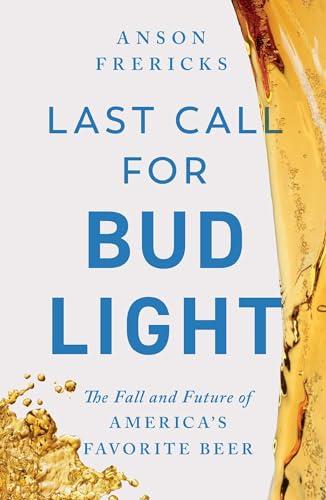 Last Call for Bud Light: The Fall and Future of America's Favorite Beer Cover