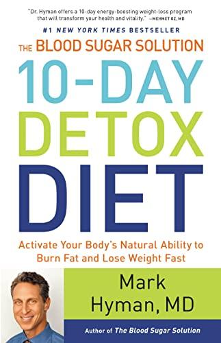 The Blood Sugar Solution 10-Day Detox Diet: Activate Your Body's Natural Ability to Burn Fat and Lose Weight Fast (The Dr. Mark Hyman Library, 3) Cover