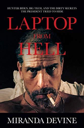 Laptop from Hell: Hunter Biden, Big Tech, and the Dirty Secrets the President Tried to Hide Cover