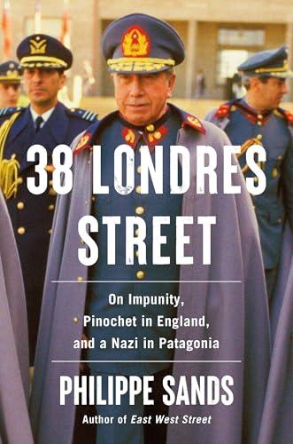 38 Londres Street: On Impunity, Pinochet in England, and a Nazi in Patagonia Cover