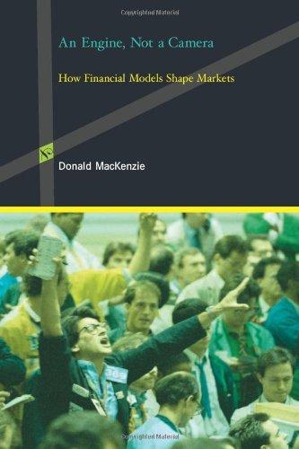 An Engine, Not a Camera: How Financial Models Shape Markets: 1st (First) Edition Cover
