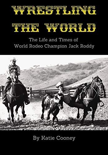 Wrestling the World: The Life and Times of Rodeo Champion Jack Roddy Cover