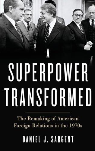 A Superpower Transformed: The Remaking of American Foreign Relations in the 1970s Cover