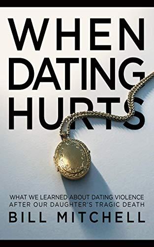 WHEN DATING HURTS: What we learned about dating violence after our daughter's tragic death Cover