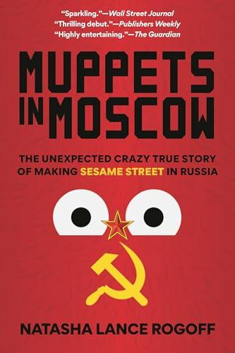 Muppets in Moscow: The Unexpected Crazy True Story of Making Sesame Street in Russia Cover