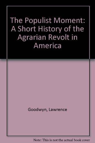 The Populist Moment: A Short History of the Agrarian Revolt in America Cover