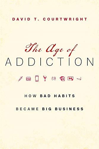 The Age of Addiction: How Bad Habits Became Big Business Cover