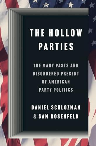 The Hollow Parties: The Many Pasts and Disordered Present of American Party Politics (Princeton Studies in American Politics) Cover