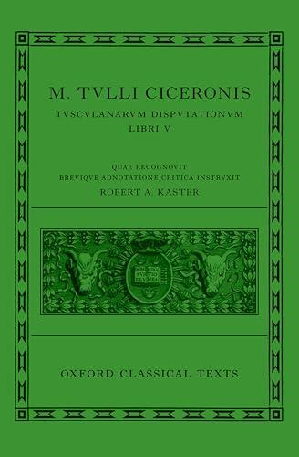 Cicero: Tusculan Disputations (Marci Tulli Ciceronis Tusculanarum Disputationum) (Oxford Classical Texts) Cover