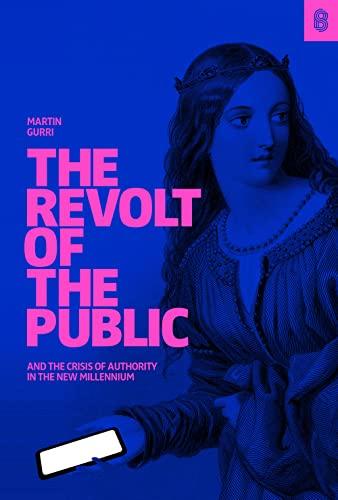 The Revolt of the Public and the Crisis of Authority in the New Millennium Cover