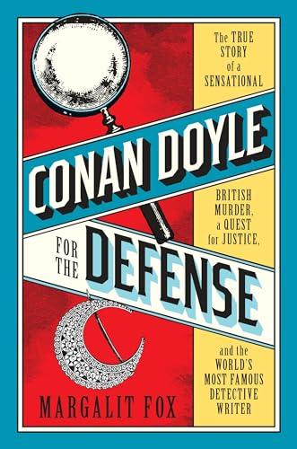 Conan Doyle for the Defense: The True Story of a Sensational British Murder, a Quest for Justice, and the World's Most Famous Detective Writer Cover