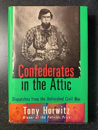 Confederates in the Attic : Dispatches from the Unfinished Civil War Cover
