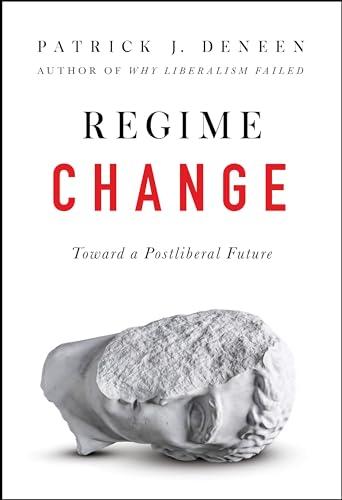 Regime Change: Toward a Postliberal Future Cover
