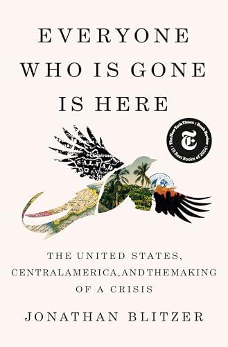 Everyone Who Is Gone Is Here: The United States, Central America, and the Making of a Crisis Cover
