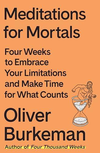 Meditations for Mortals: Four Weeks to Embrace Your Limitations and Make Time for What Counts Cover