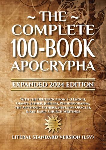 The Complete 100-Book Apocrypha: Expanded 2024 Edition With the Deuterocanon, 1–3 Enoch, Giants, Jasher, Jubilees, Pseudepigrapha, the Apostolic Fathers, Sibylline Oracles, & Key Early Church Writings Cover