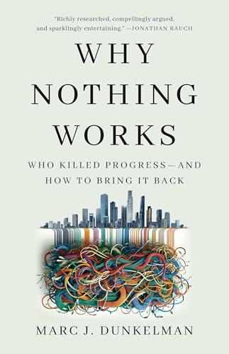 Why Nothing Works: Who Killed Progress―and How to Bring It Back Cover