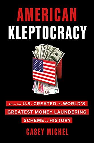 American Kleptocracy: How the U.S. Created the World's Greatest Money Laundering Scheme in History Cover