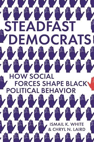Steadfast Democrats: How Social Forces Shape Black Political Behavior (Princeton Studies in Political Behavior) Cover