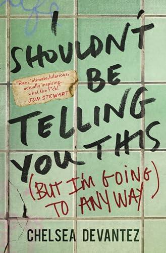 I Shouldn't Be Telling You This: (But I'm Going to Anyway) – A Funny Feminist Memoir of Rags to Riches and Family Secrets Cover