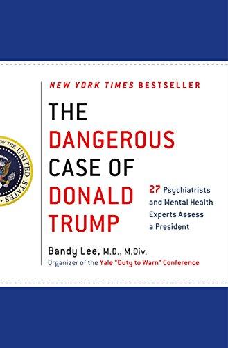 The Dangerous Case of Donald Trump: 27 Psychiatrists and Mental Health Experts Assess a President Cover