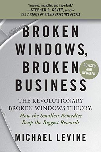 Broken Windows, Broken Business: The Revolutionary Broken Windows Theory: How the Smallest Remedies Reap the Biggest Rewards Cover