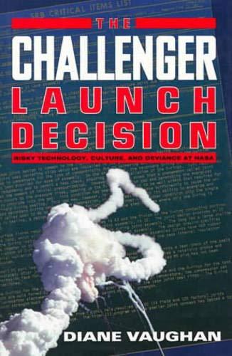 The Challenger Launch Decision: Risky Technology, Culture, and Deviance at NASA Cover