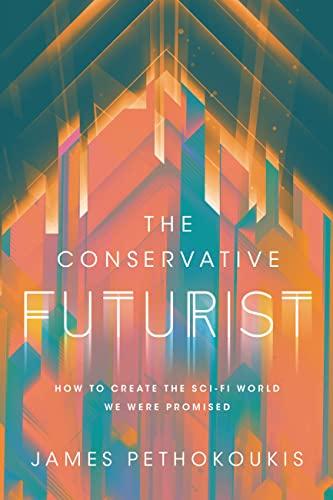 The Conservative Futurist: How to Create the Sci-Fi World We Were Promised Cover