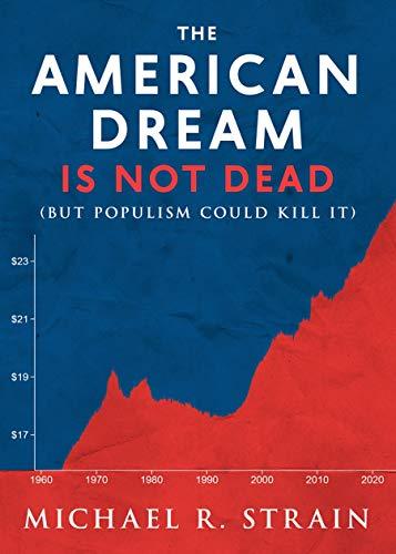 The American Dream Is Not Dead: (But Populism Could Kill It) (New Threats to Freedom Series) Cover