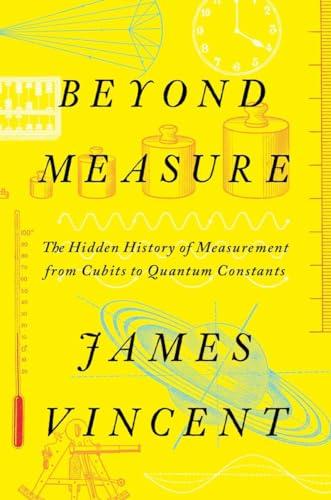 Beyond Measure: The Hidden History of Measurement from Cubits to Quantum Constants Cover