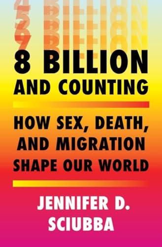 8 Billion and Counting: How Sex, Death, and Migration Shape Our World Cover